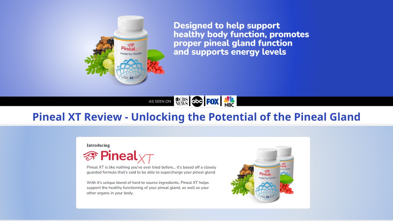 Pineal XT Review - Unlocking the Potential of the Pineal Gland