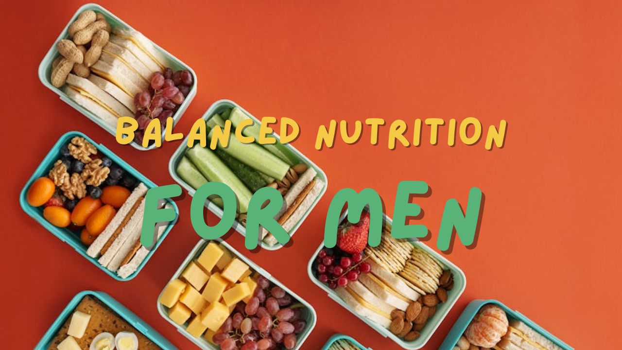 Balanced Nutrition for Men: The Key to Staying Healthy